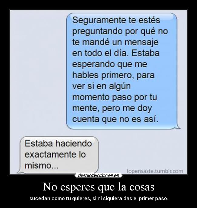 No esperes que la cosas -