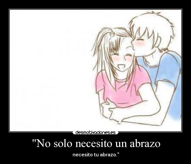 No solo necesito un abrazo - necesito tu abrazo.