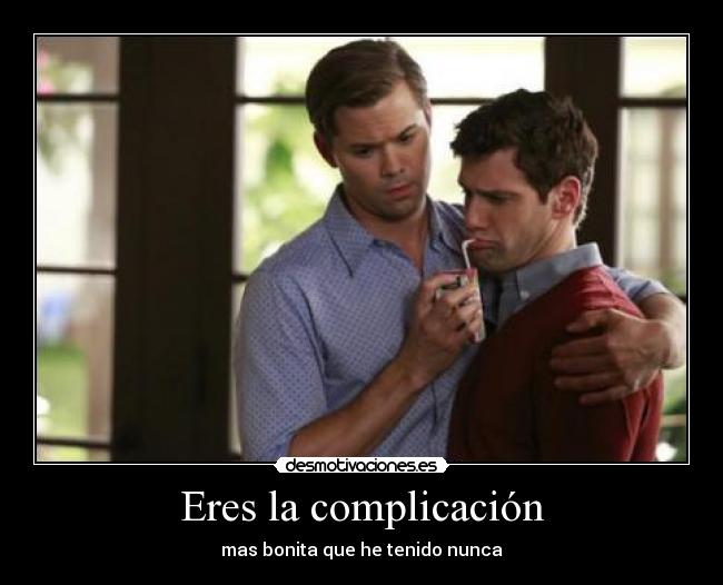 Eres la complicación - mas bonita que he tenido nunca