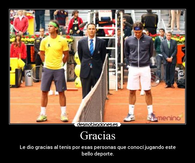 Gracias - Le dio gracias al tenis por esas personas que conocí jugando este bello deporte.