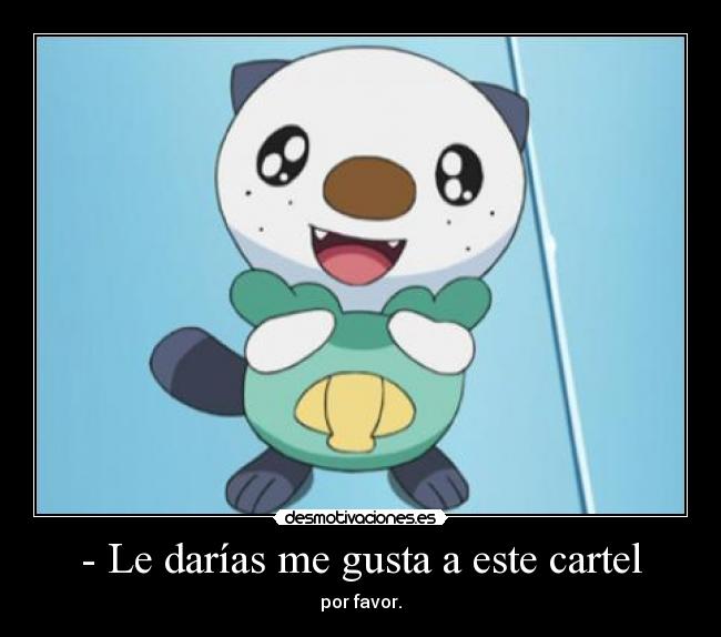 carteles pokemon anime anime otaku oshawott tierno kawai porfavor cartel pokemon megusta ternurita desmotivaciones