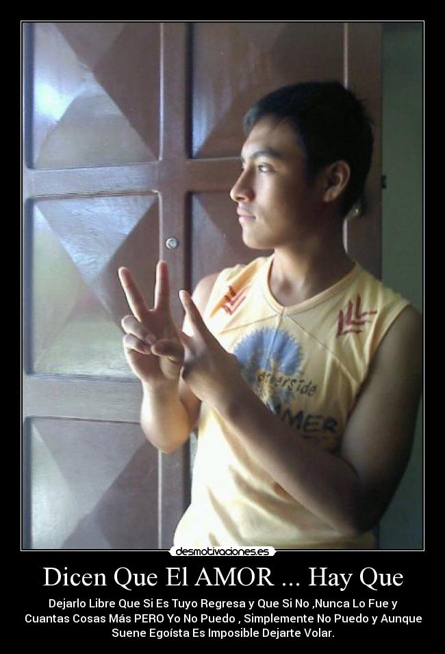 Dicen Que El AMOR ... Hay Que - Dejarlo Libre Que Si Es Tuyo Regresa y Que Si No ,Nunca Lo Fue y
Cuantas Cosas Más PERO Yo No Puedo , Simplemente No Puedo y Aunque
Suene Egoísta Es Imposible Dejarte Volar.