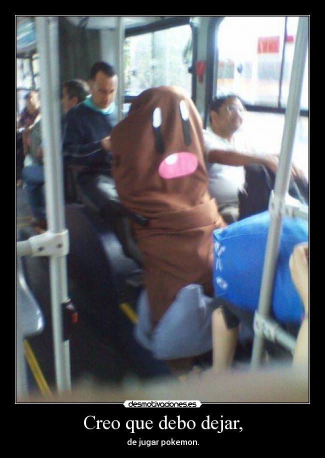 Creo que debo dejar, -