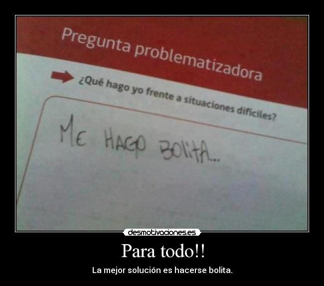 Para todo!! - La mejor solución es hacerse bolita.