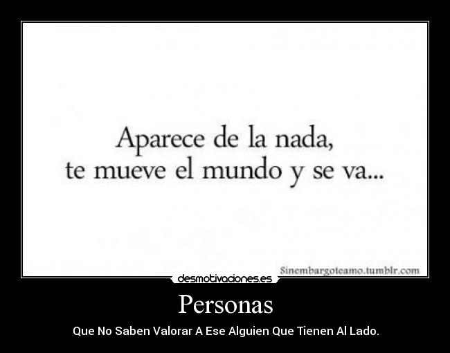Personas - Que No Saben Valorar A Ese Alguien Que Tienen Al Lado.