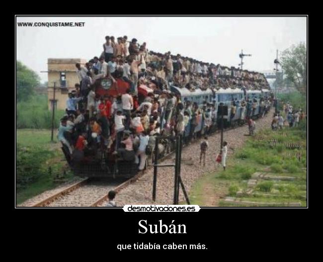 Subán - que tidabía caben más.