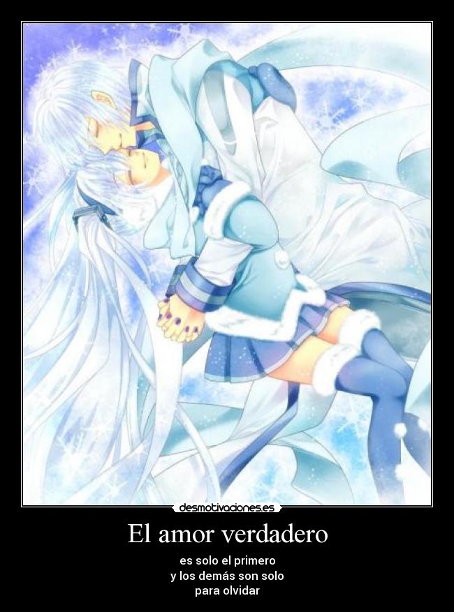 El amor verdadero - es solo el primero
y los demás son solo
para olvidar