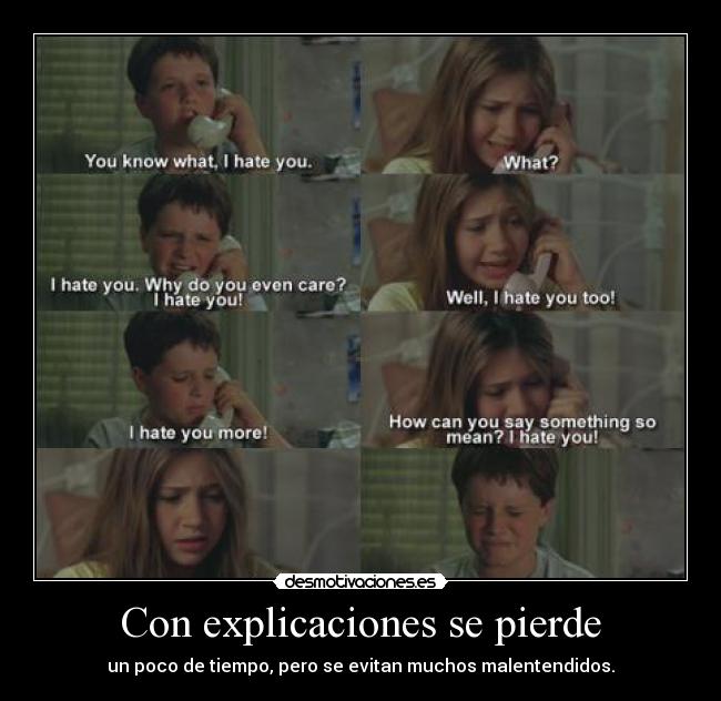 Con explicaciones se pierde - un poco de tiempo, pero se evitan muchos malentendidos.
