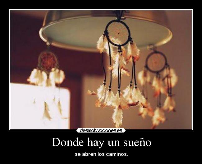Donde hay un sueño - se abren los caminos.