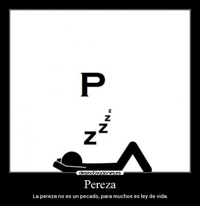 Pereza - La pereza no es un pecado, para muchos es ley de vida.