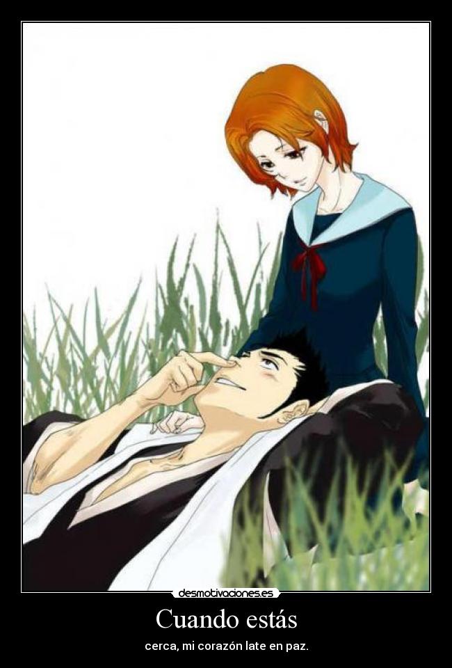 Cuando estás - cerca, mi corazón late en paz.