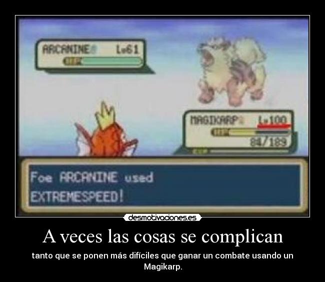 A veces las cosas se complican - tanto que se ponen más difíciles que ganar un combate usando un Magikarp.