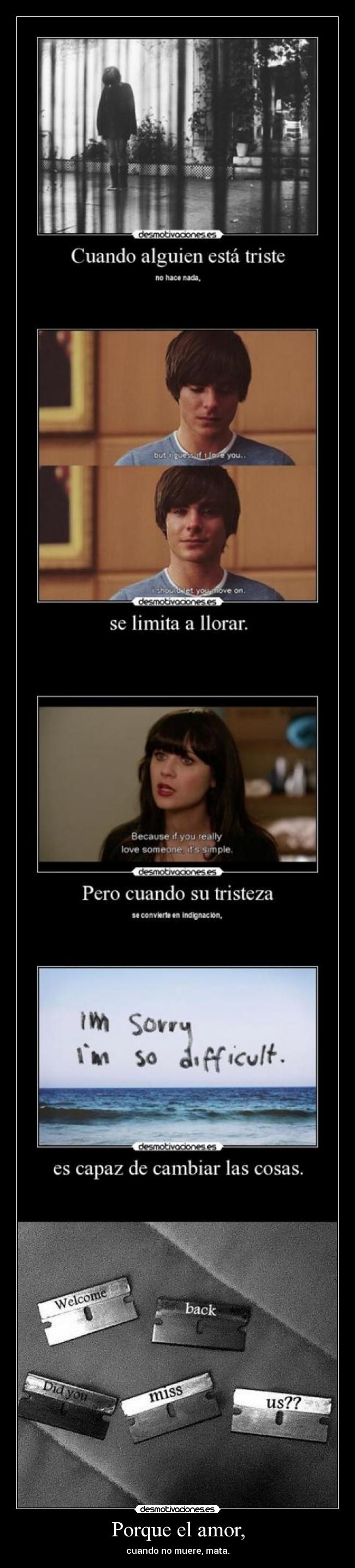 Porque el amor, - cuando no muere, mata.