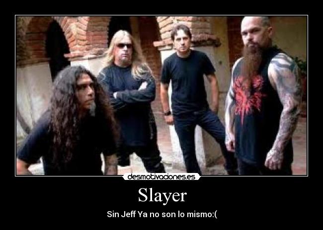 Slayer - Sin Jeff Ya no son lo mismo:(