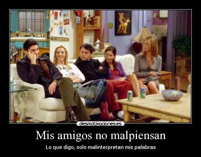Mis amigos no malpiensan - Lo que digo, solo malinterpretan mis palabras