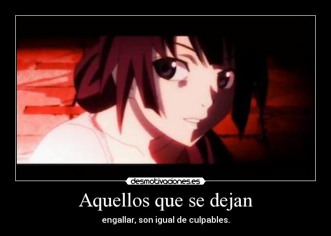 Aquellos que se dejan - engallar, son igual de culpables.