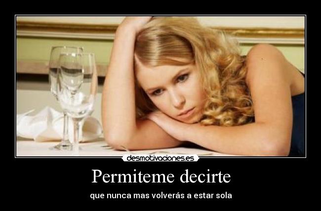 Permiteme decirte - que nunca mas volverás a estar sola