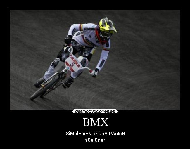 BMX - SiMplEmENTe UnA PAsIoN
s0e 0ner