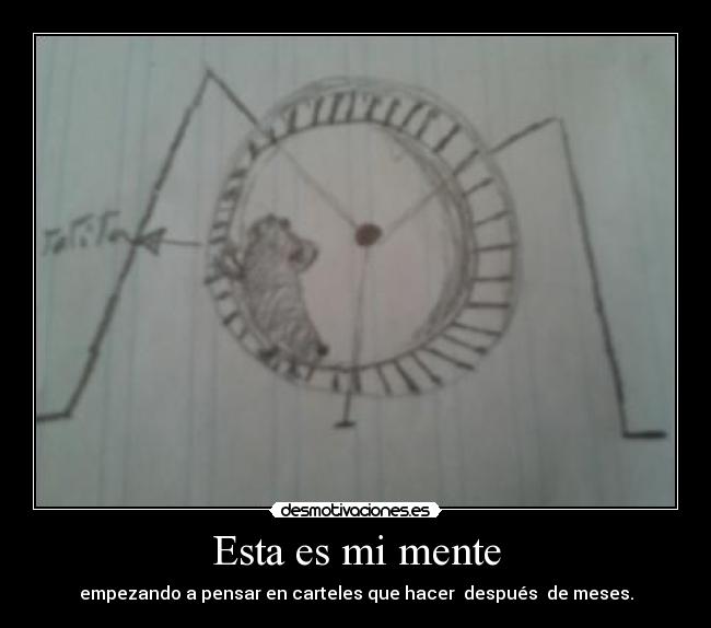 Esta es mi mente - empezando a pensar en carteles que hacer después de meses.