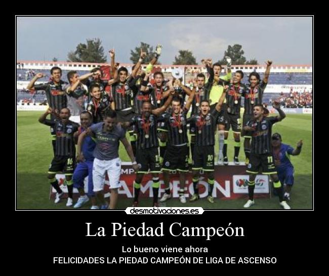 La Piedad Campeón - Lo bueno viene ahora
FELICIDADES LA PIEDAD CAMPEÓN DE LIGA DE ASCENSO
