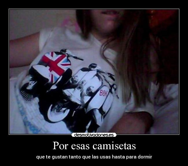 Por esas camisetas - que te gustan tanto que las usas hasta para dormir