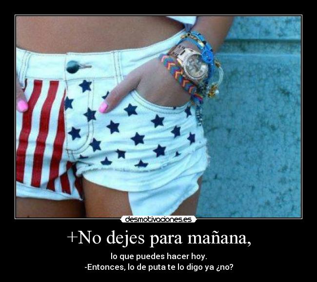 +No dejes para mañana, - 