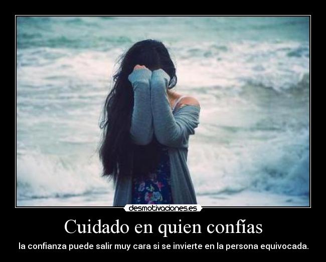 Cuidado en quien confías - la confianza puede salir muy cara si se invierte en la persona equivocada.