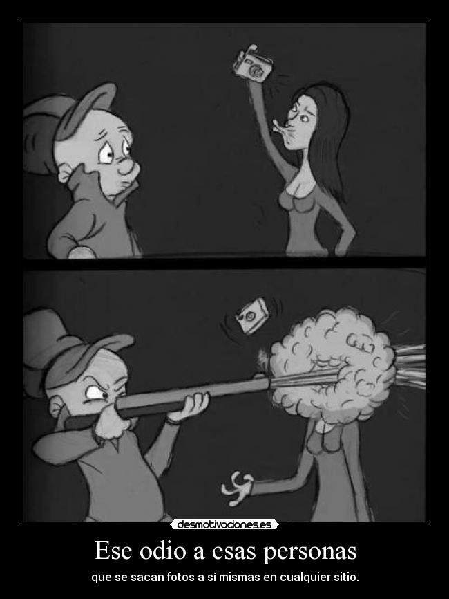 Ese odio a esas personas - que se sacan fotos a sí mismas en cualquier sitio.