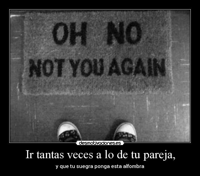 Ir tantas veces a lo de tu pareja, -