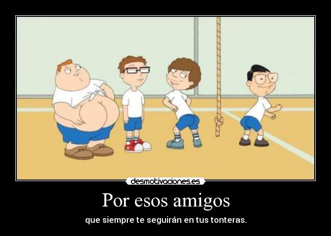 Por esos amigos -