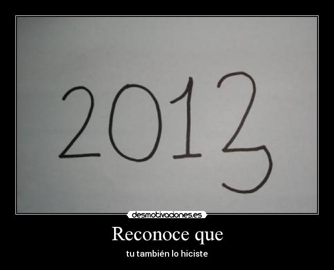 Reconoce que - tu también lo hiciste