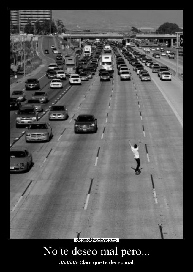 No te deseo mal pero... - 