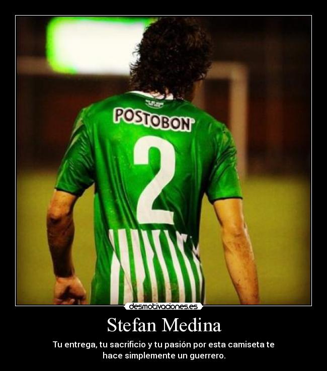 Stefan Medina - Tu entrega, tu sacrificio y tu pasión por esta camiseta te
hace simplemente un guerrero.