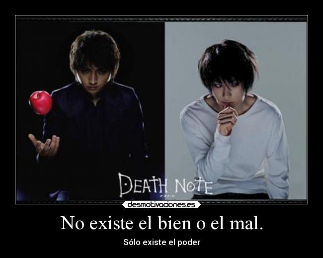 No existe el bien o el mal. - Sólo existe el poder