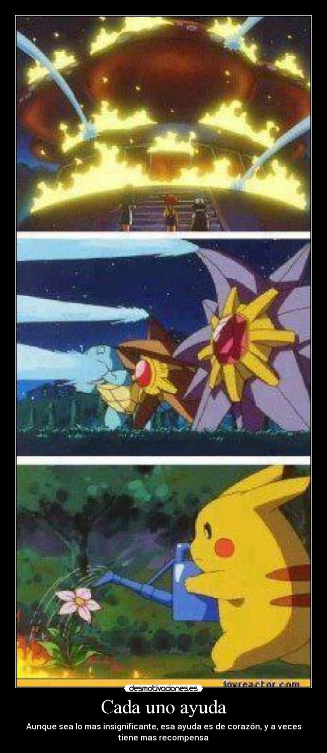 Cada uno ayuda - Aunque sea lo mas insignificante, esa ayuda es de corazón, y a veces
tiene mas recompensa