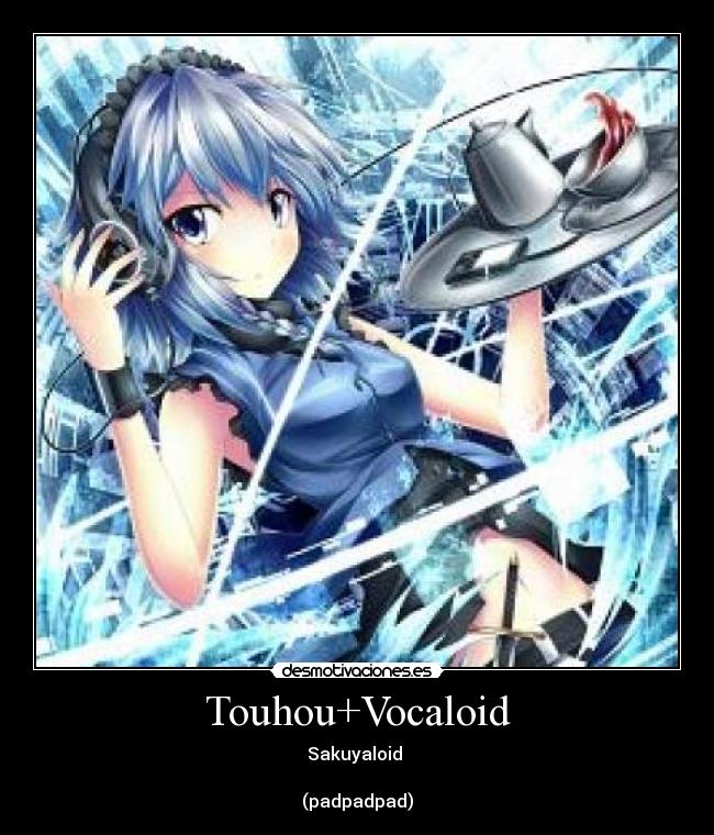 Touhou+Vocaloid - Sakuyaloid
(padpadpad)