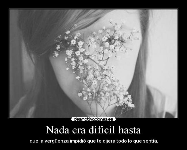 Nada era difícil hasta -