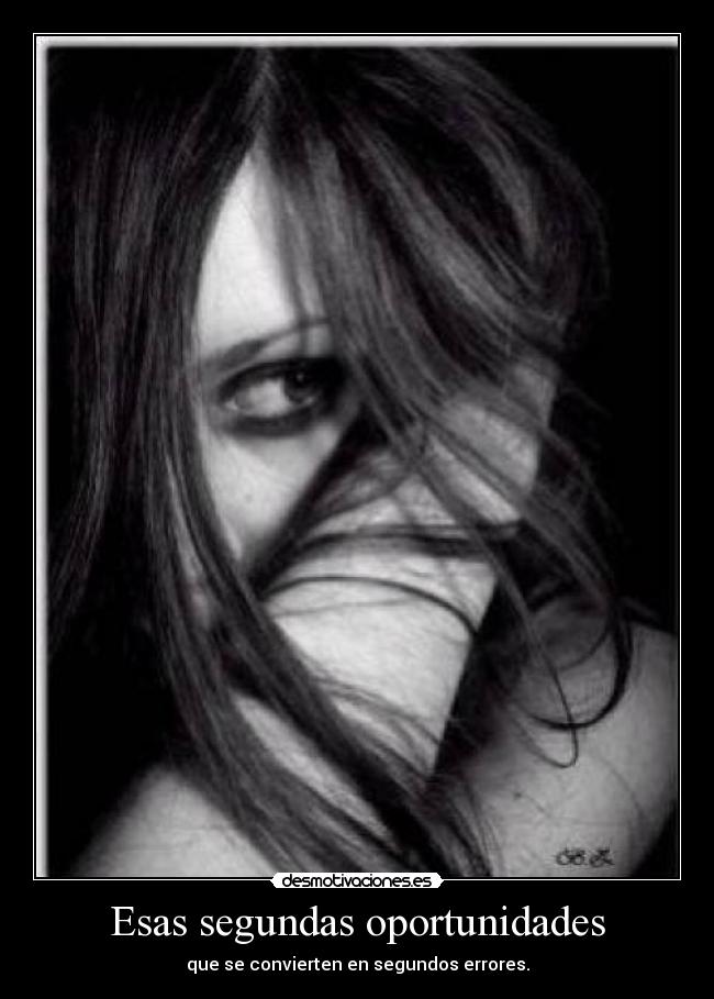 Esas segundas oportunidades - que se convierten en segundos errores.