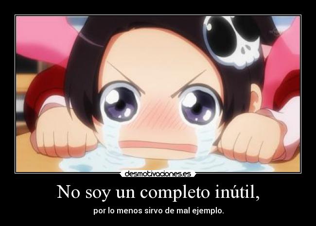 carteles anime sirvo para nada solo mal ejemplo desmotivaciones