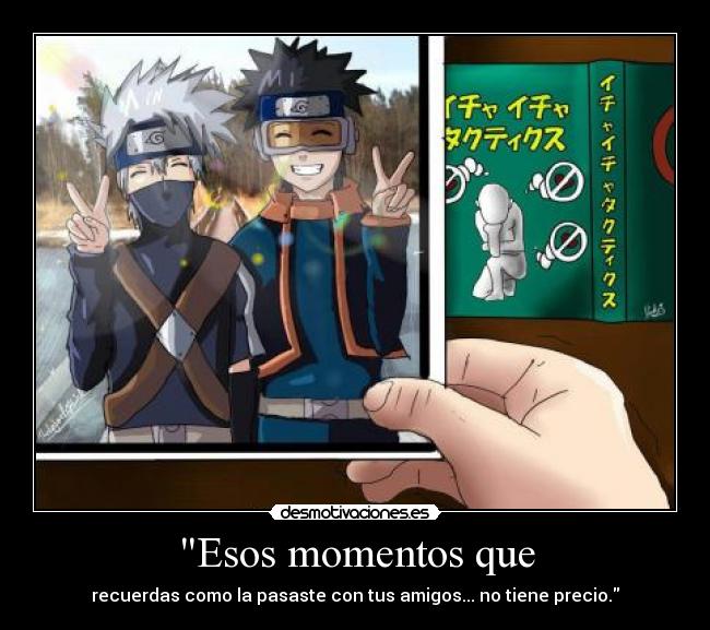 Esos momentos que - recuerdas como la pasaste con tus amigos... no tiene precio.