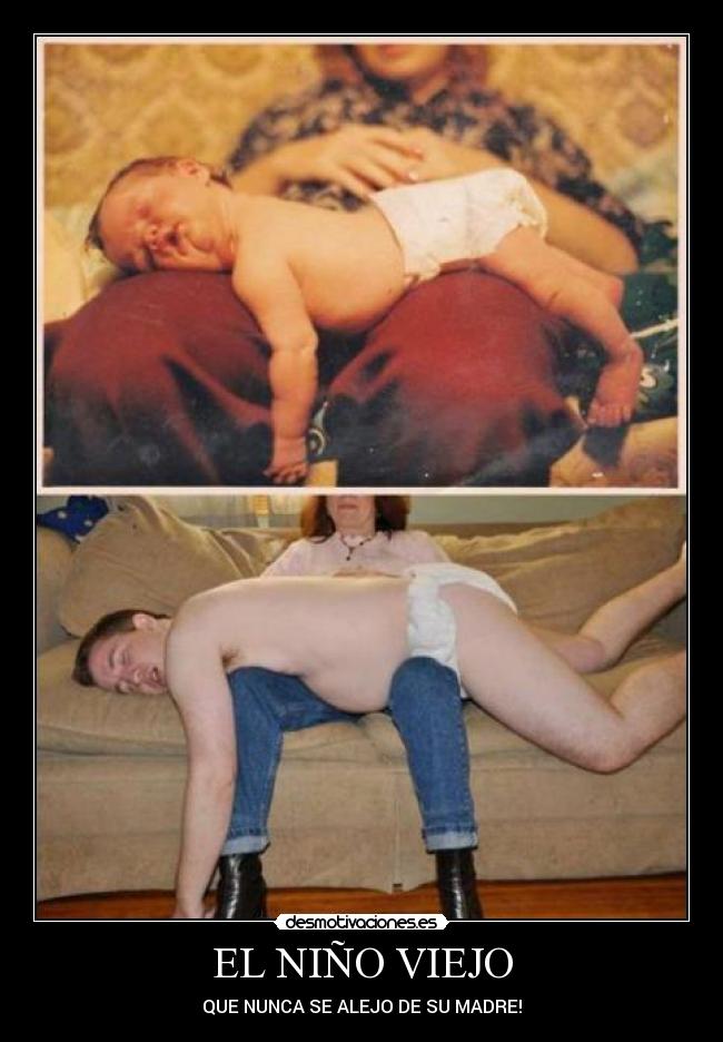 EL NIÑO VIEJO - QUE NUNCA SE ALEJO DE SU MADRE!