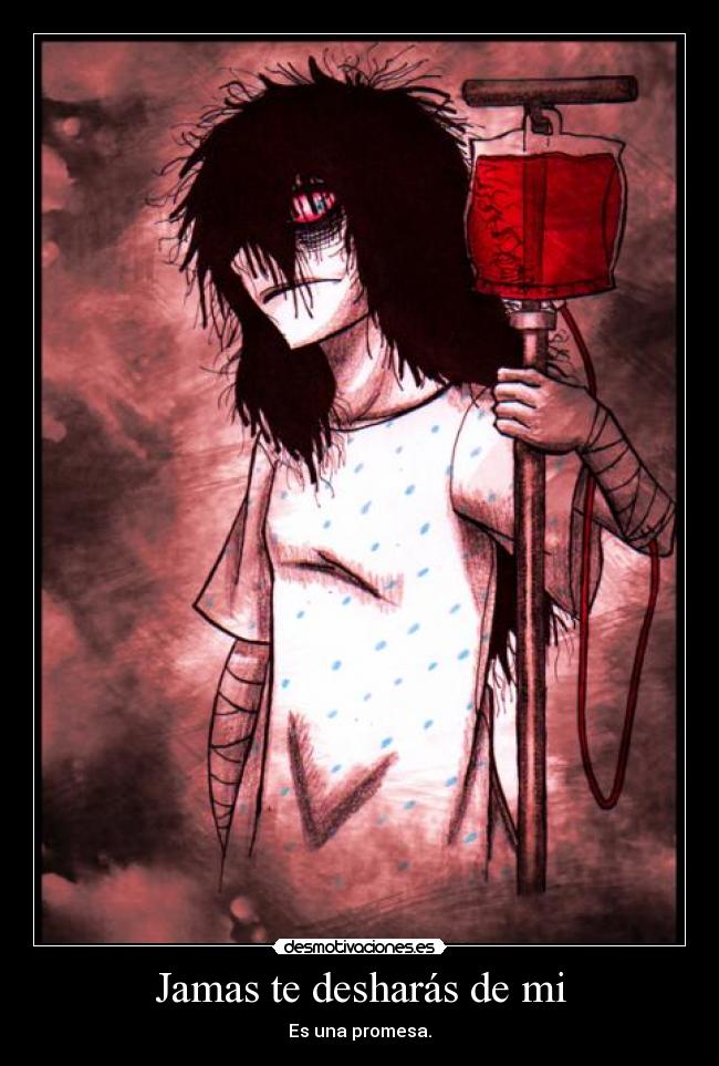 Jamas te desharás de mi - Es una promesa.