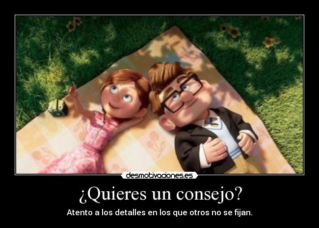 ¿Quieres un consejo? - Atento a los detalles en los que otros no se fijan.