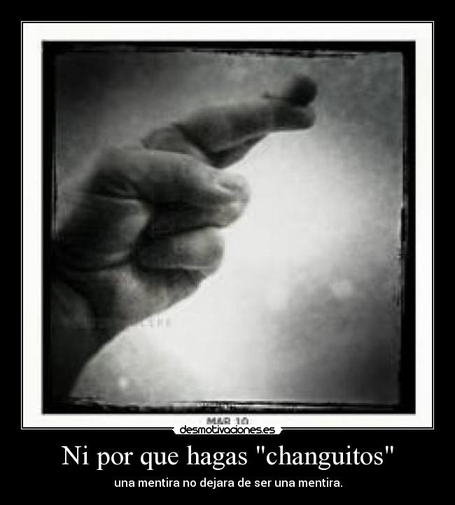 Ni por que hagas changuitos -