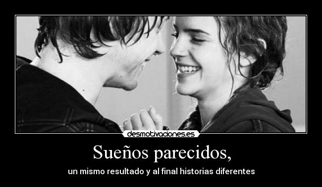 Sueños parecidos, - un mismo resultado y al final historias diferentes