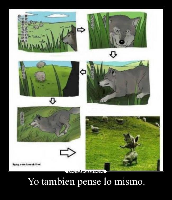 Yo tambien pense lo mismo. -