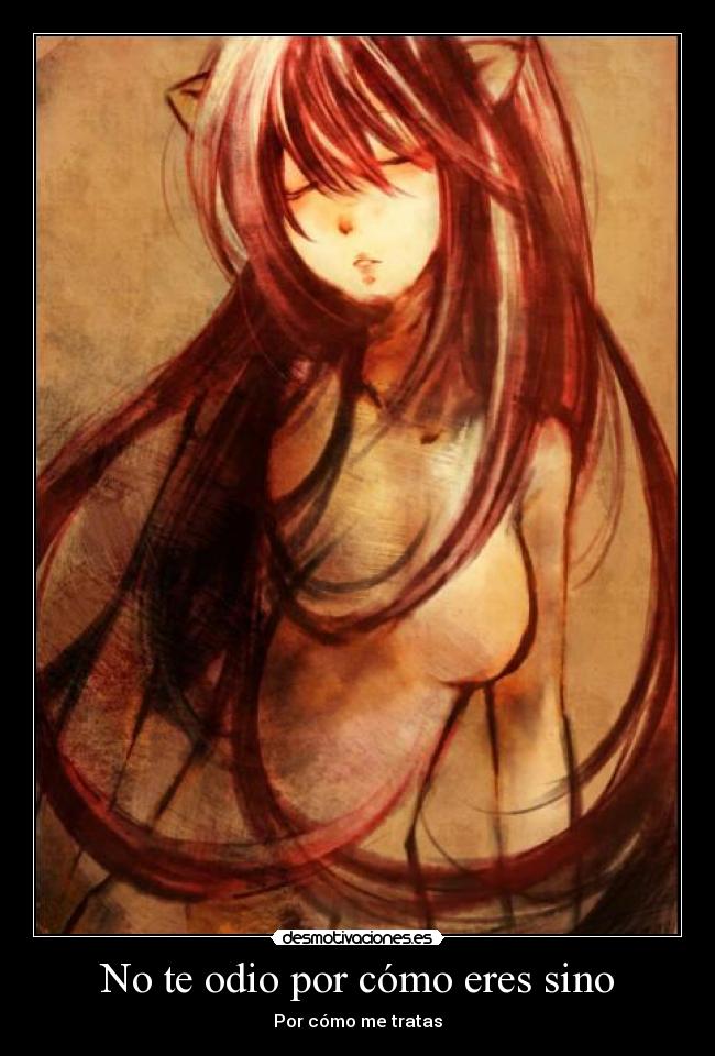 No te odio por cómo eres sino - Por cómo me tratas
