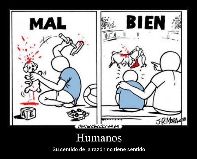 Humanos - Su sentido de la razón no tiene sentido