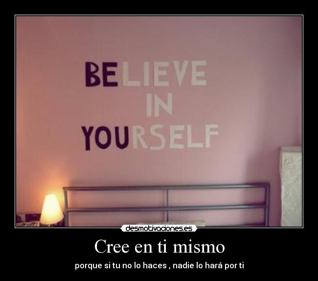 Cree en ti mismo -
