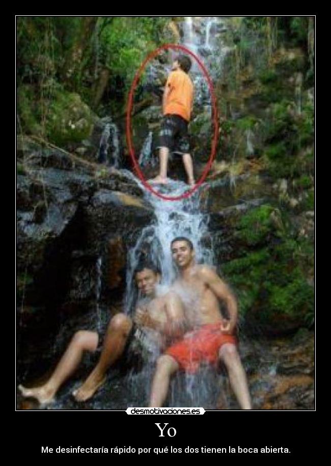 Yo - Me desinfectaría rápido por qué los dos tienen la boca abierta.